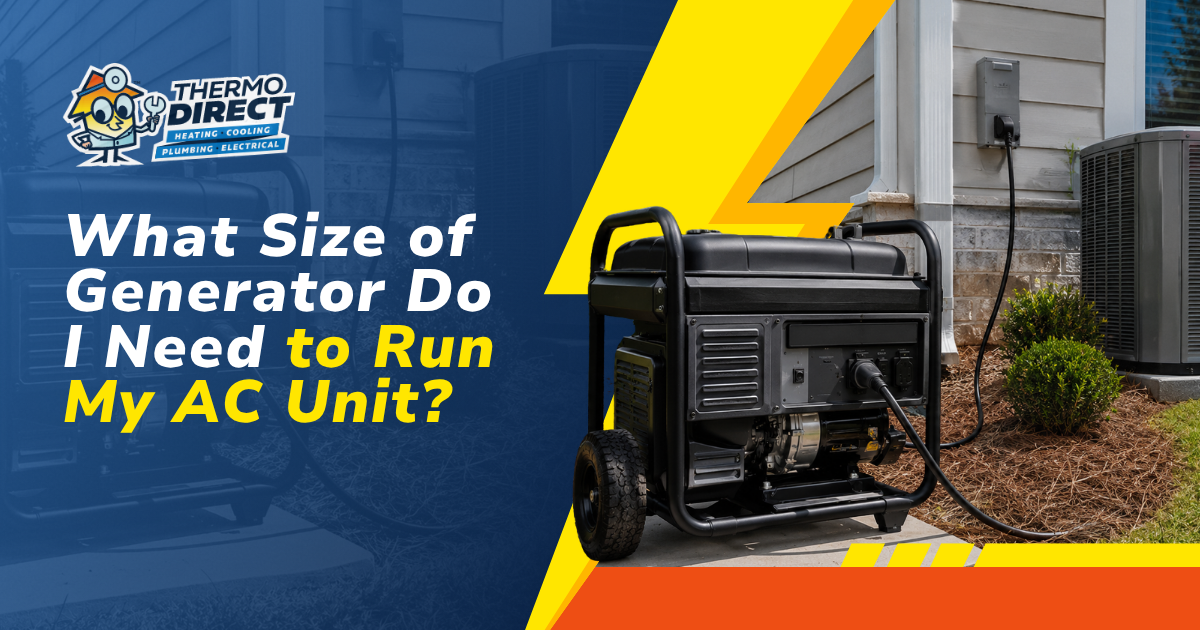 A portable generator plugged into a house is shown next to text that reads, “What Size of Generator Do I Need to Run My AC Unit?” with a Thermo Direct logo above, helping homeowners determine what size generator is necessary to reliably run an AC unit.