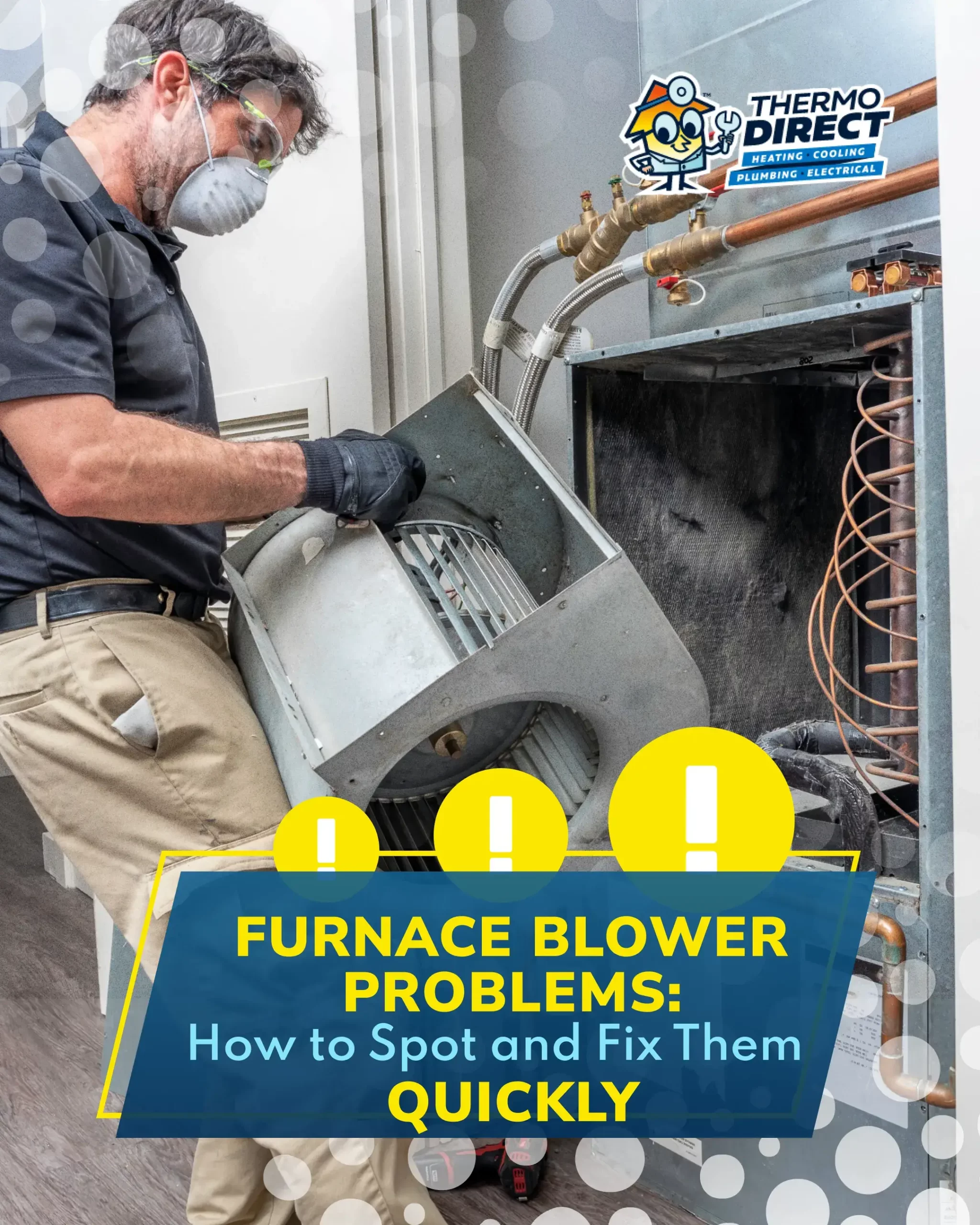 A technician wearing safety gear inspects and repairs a furnace blower unit, with text overlay about identifying and performing furnace blower repair quickly to fix furnace blower problems.