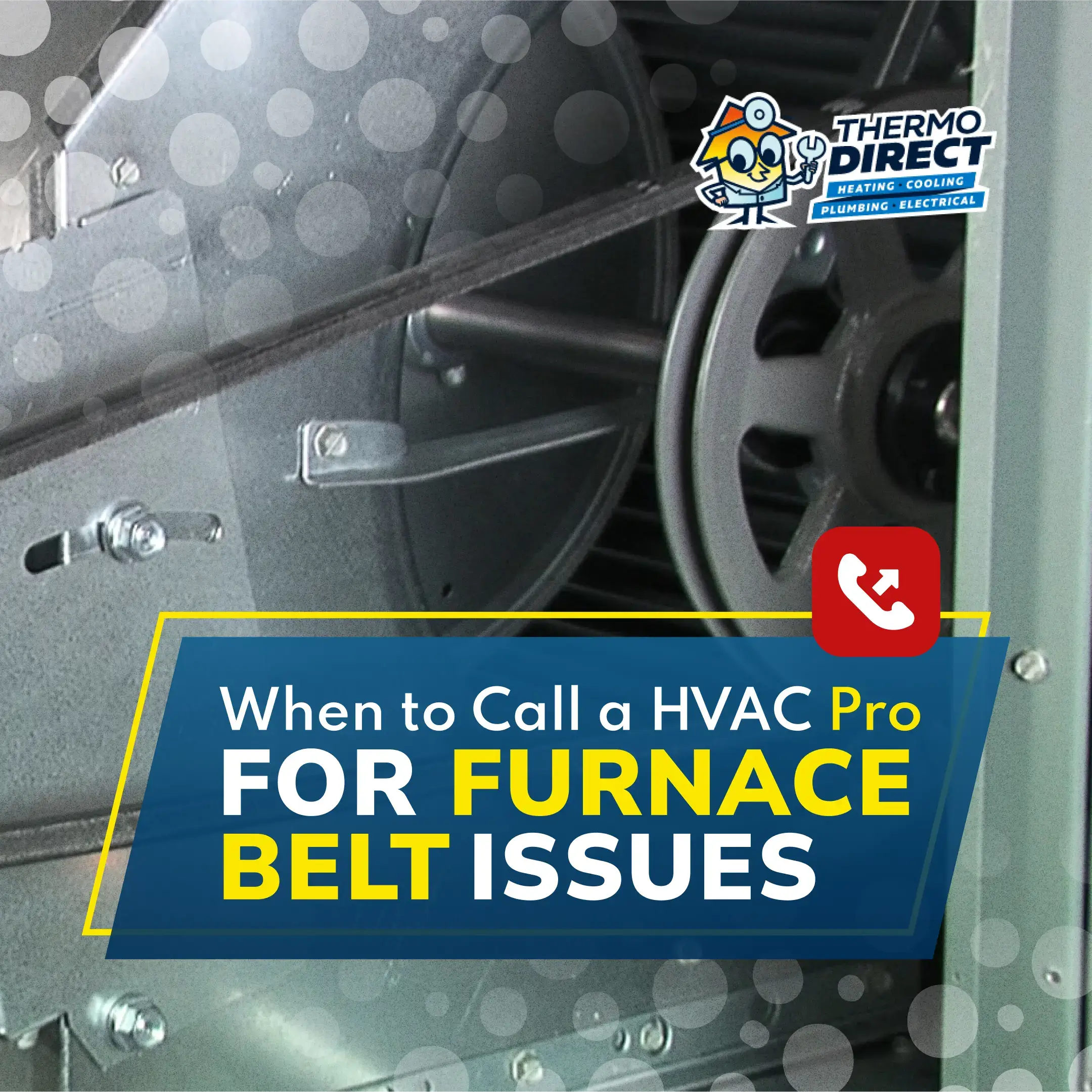 Close-up view of a furnace belt mechanism with a text overlay reading, "When to Call an HVAC Pro for Furnace Belt Issues," plus a phone icon and Thermo Direct logo—perfect for highlighting expert furnace repair needs.
